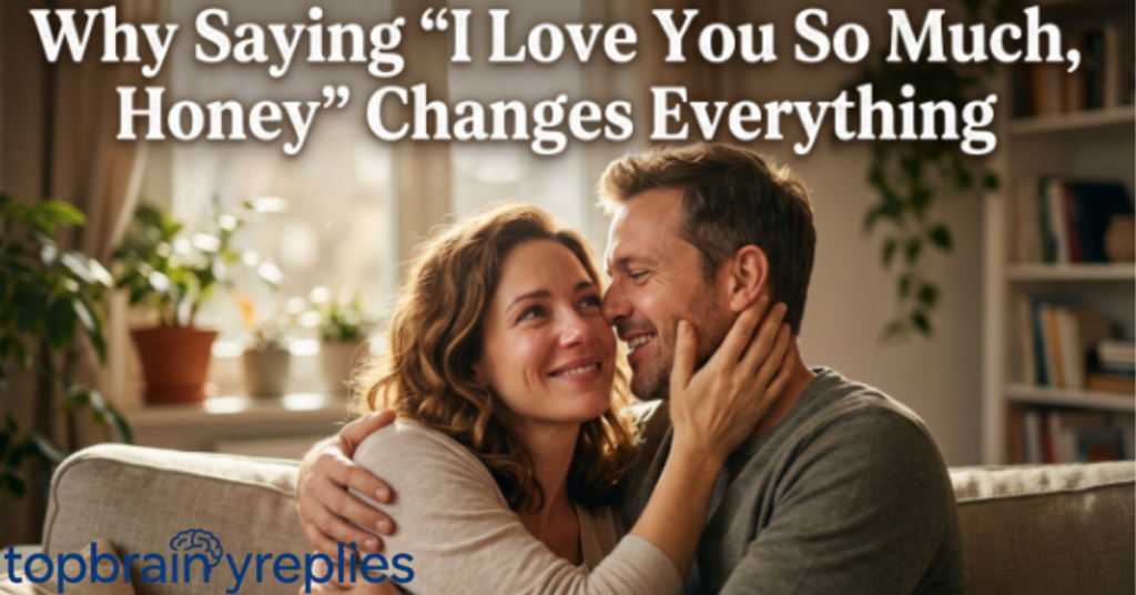 Why Saying "I Love You So Much, Honey" Changes Everything